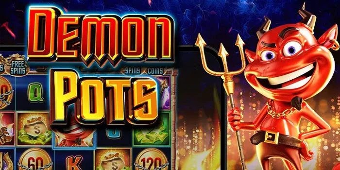 Demon Pots – Slot Horor Yang Menawarkan Kemenangan Besar