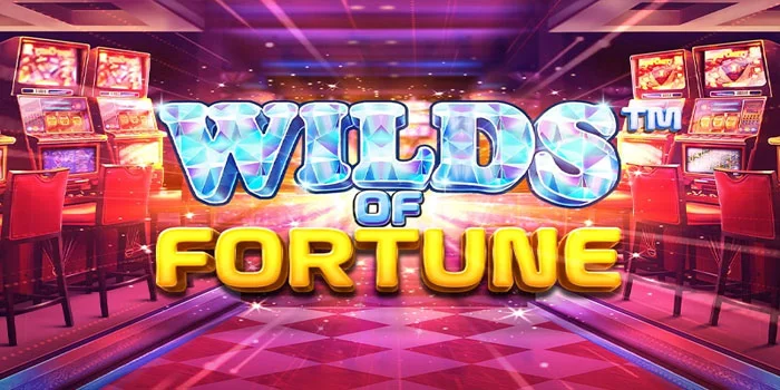 Wilds Of Fortune - Slot Online Dengan Jackpot Mudah WD Besar