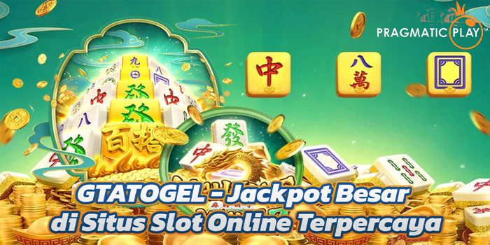GTATOGEL - Jackpot Besar di Situs Slot Online Terpercaya