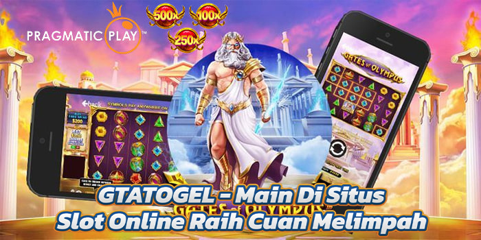 GTATOGEL – Main Di Situs Slot Online Raih Cuan Melimpah