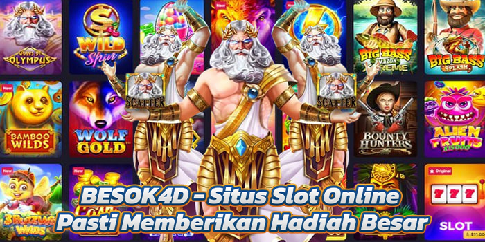 BESOK4D – Situs Slot Online Pasti Memberikan Hadiah Besar