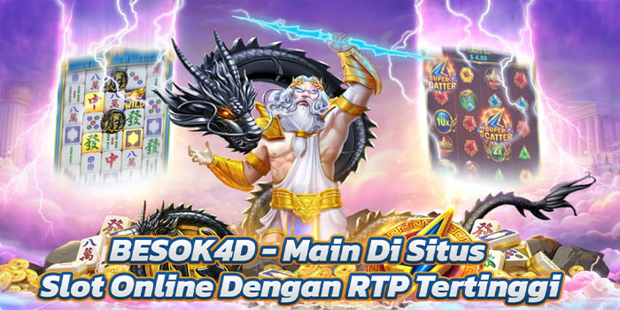 BESOK4D - Main Di Situs Slot Online Dengan RTP Tertinggi