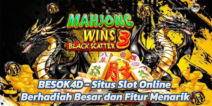 BESOK4D - Situs Slot Online Berhadiah Besar dan Fitur Menarik