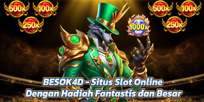BESOK4D – Situs Slot Online Dengan Hadiah Fantastis dan Besar