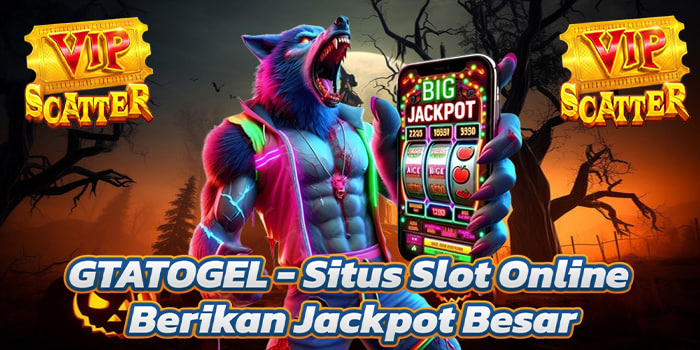 GTATOGEL - Situs Slot Online Berikan Jackpot Besar