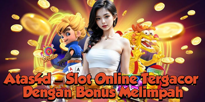 Atas4d – Slot Online Tergacor Dengan Bonus Melimpah